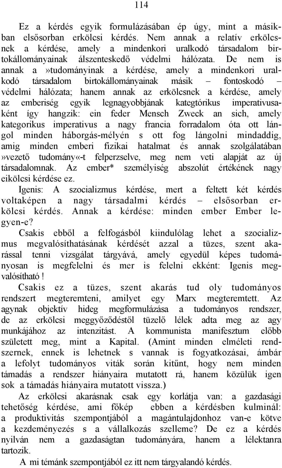 De nem is annak a»tudományinak a kérdése, amely a mindenkori uralkodó társadalom birtokállományainak másik fontoskodó védelmi hálózata; hanem annak az erkölcsnek a kérdése, amely az emberiség egyik