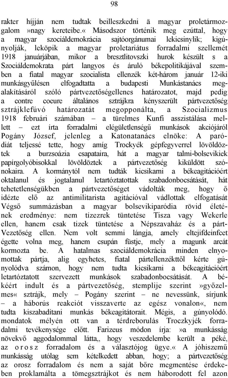 bresztlitovszki hurok készült s a Szociáldemokrata párt langyos és áruló békepolitikájával szemben a fiatal magyar szocialista ellenzék két-három január 12-iki munkásgyűlésen elfogadtatta a budapesti