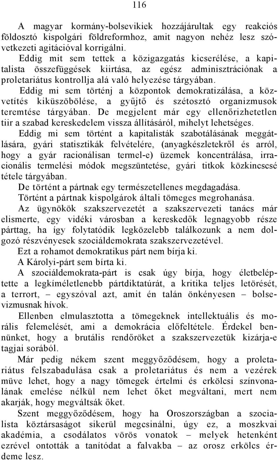 Eddig mi sem történj a központok demokratizálása, a közvetítés kiküszöbölése, a gyűjtő és szétosztó organizmusok teremtése tárgyában.