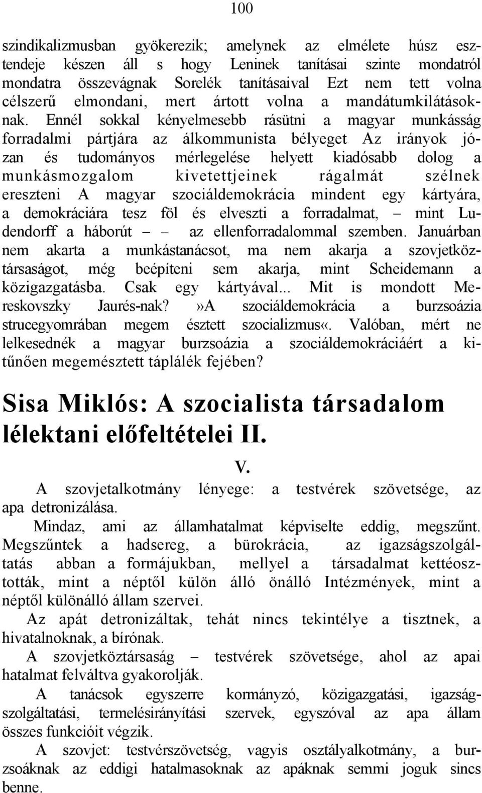 Ennél sokkal kényelmesebb rásütni a magyar munkásság forradalmi pártjára az álkommunista bélyeget Az irányok józan és tudományos mérlegelése helyett kiadósabb dolog a munkásmozgalom kivetettjeinek