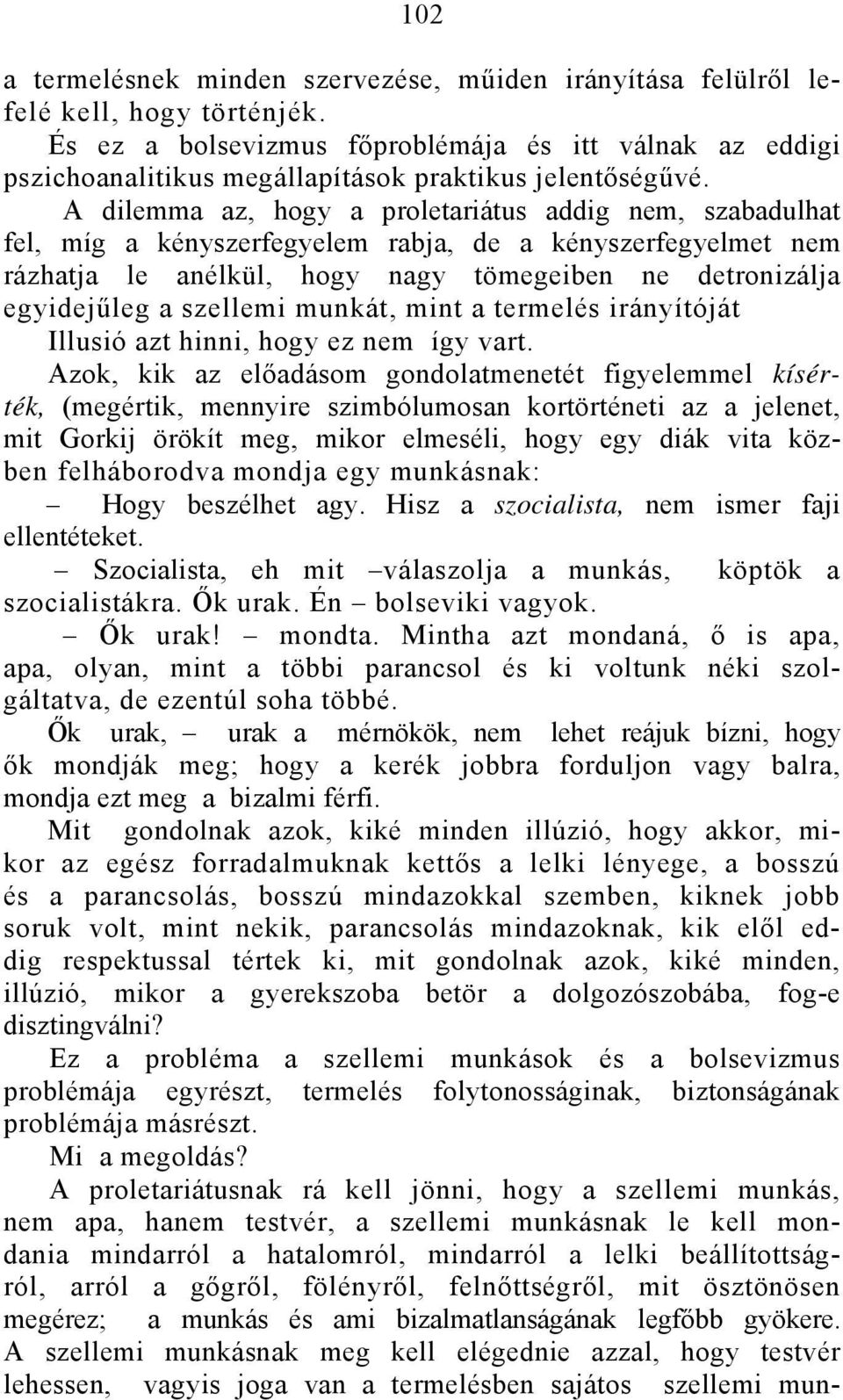 A dilemma az, hogy a proletariátus addig nem, szabadulhat fel, míg a kényszerfegyelem rabja, de a kényszerfegyelmet nem rázhatja le anélkül, hogy nagy tömegeiben ne detronizálja egyidejűleg a