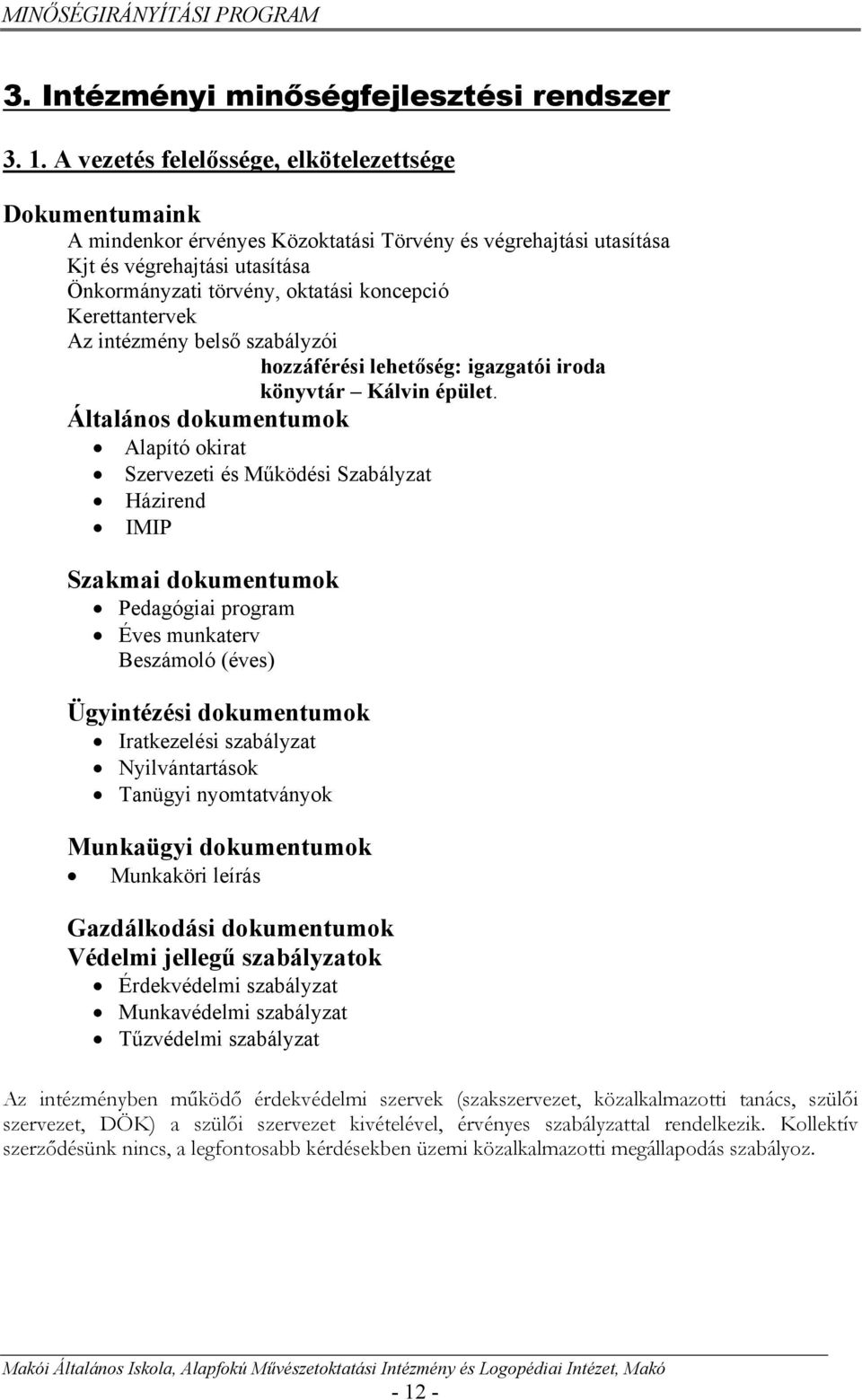 Kerettantervek Az intézmény belső szabályzói hozzáférési lehetőség: igazgatói iroda könyvtár Kálvin épület.