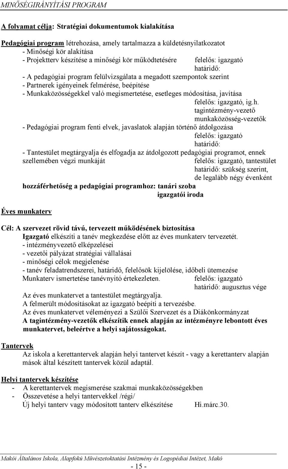 esetleges módosítása, javítása felelős: igazgató, ig.h.