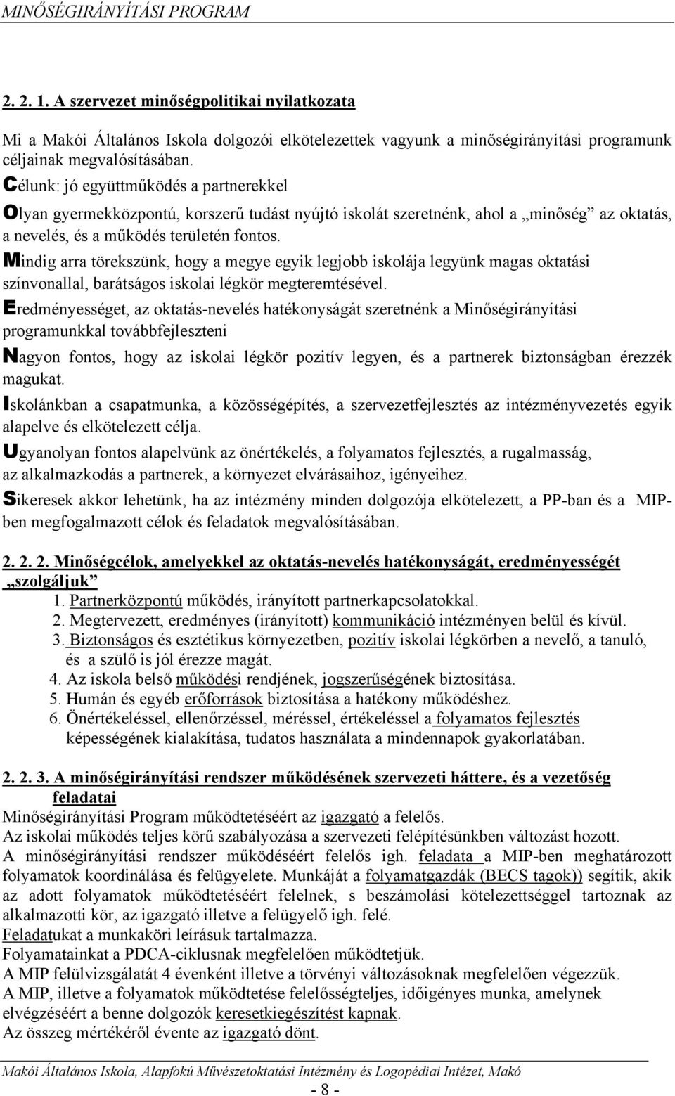 Mindig arra törekszünk, hogy a megye egyik legjobb iskolája legyünk magas oktatási színvonallal, barátságos iskolai légkör megteremtésével.