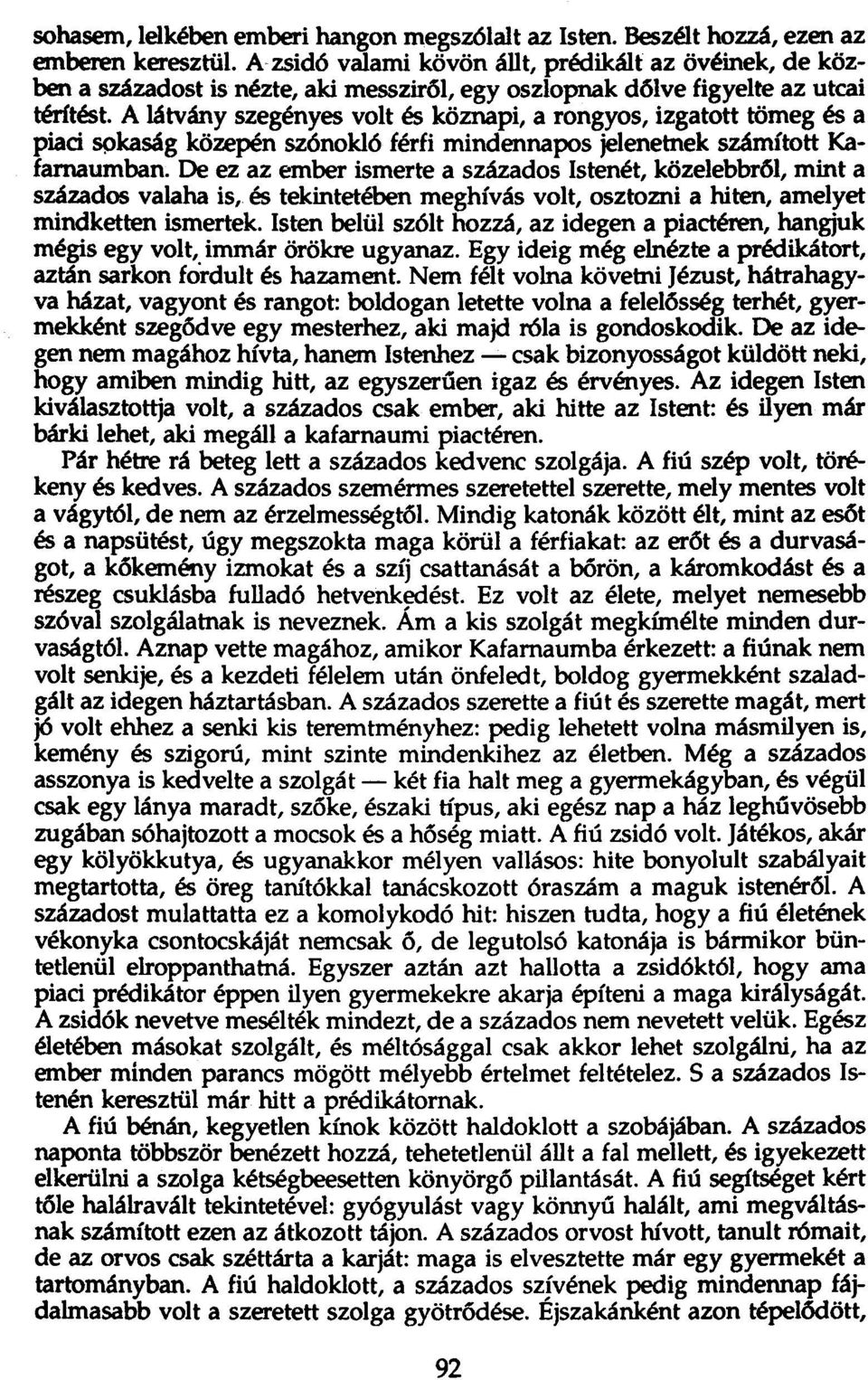 A látvány szegényes volt és köznapi, a rongyos, izgatott tömeg és a piaci sokaság középén szónokló férfi mindennapos jelenetnek számított Kafarnaumban.