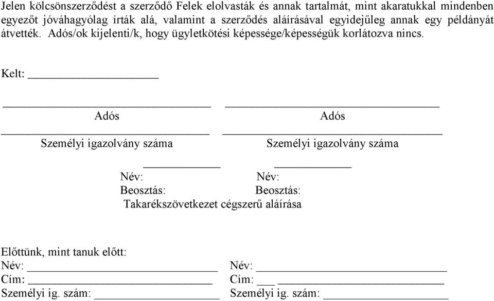 Adós/ok kijelenti/k, hogy ügyletkötési képessége/képességük korlátozva nincs.