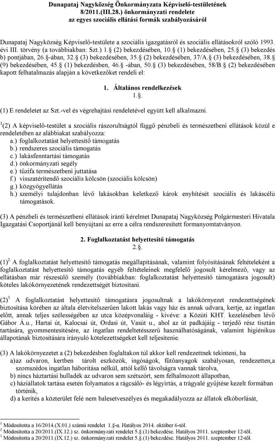 törvény (a továbbiakban: Szt.) 1. (2) bekezdésében, 10. (1) bekezdésében, 25. (3) bekezdés b) pontjában, 26. -ában, 32. (3) bekezdésében, 35. (2) bekezdésében, 37/A. (3) bekezdésében, 38.