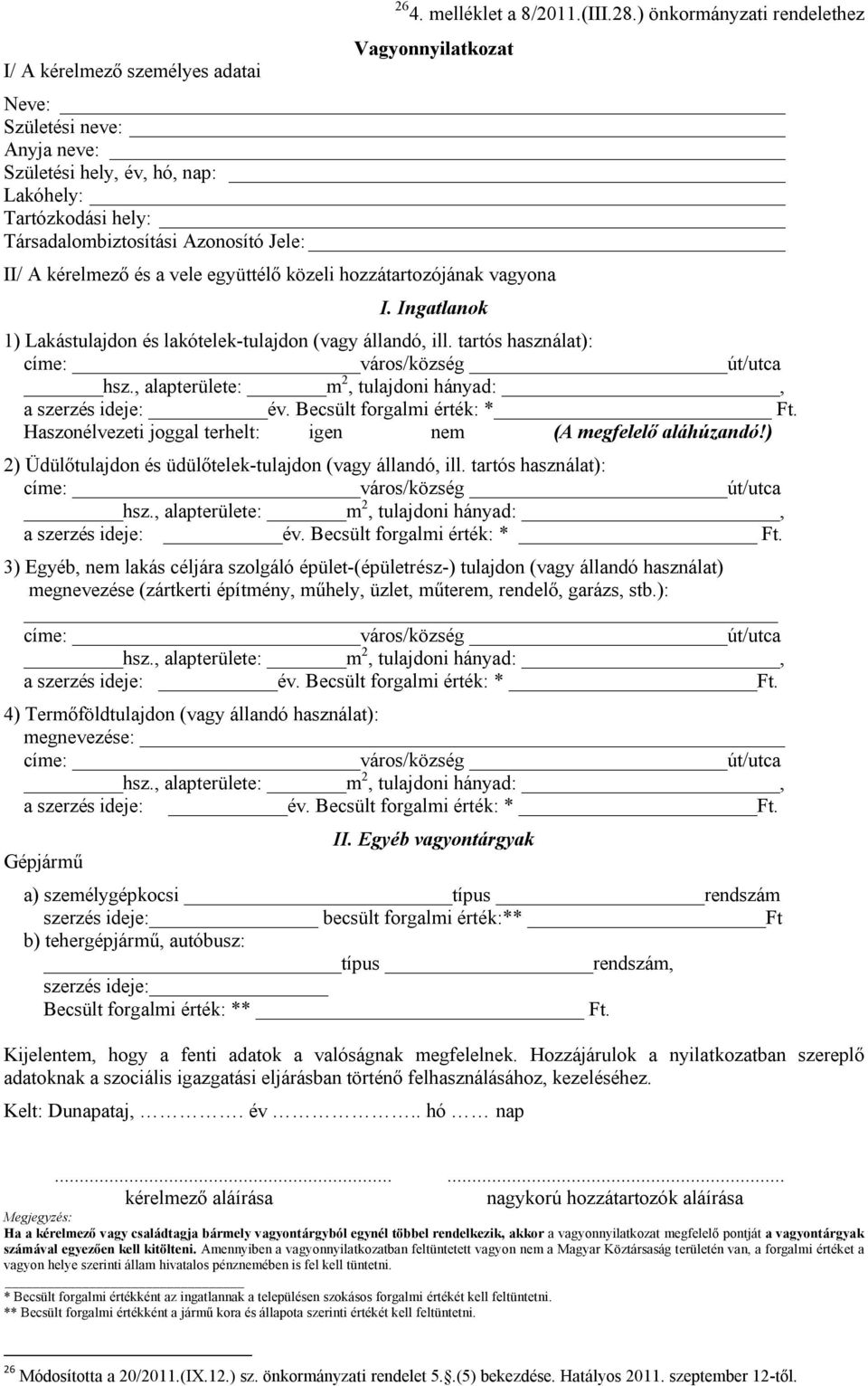 vele együttélő közeli hozzátartozójának vagyona I. Ingatlanok 1) Lakástulajdon és lakótelek-tulajdon (vagy állandó, ill. tartós használat): címe: város/község út/utca hsz.