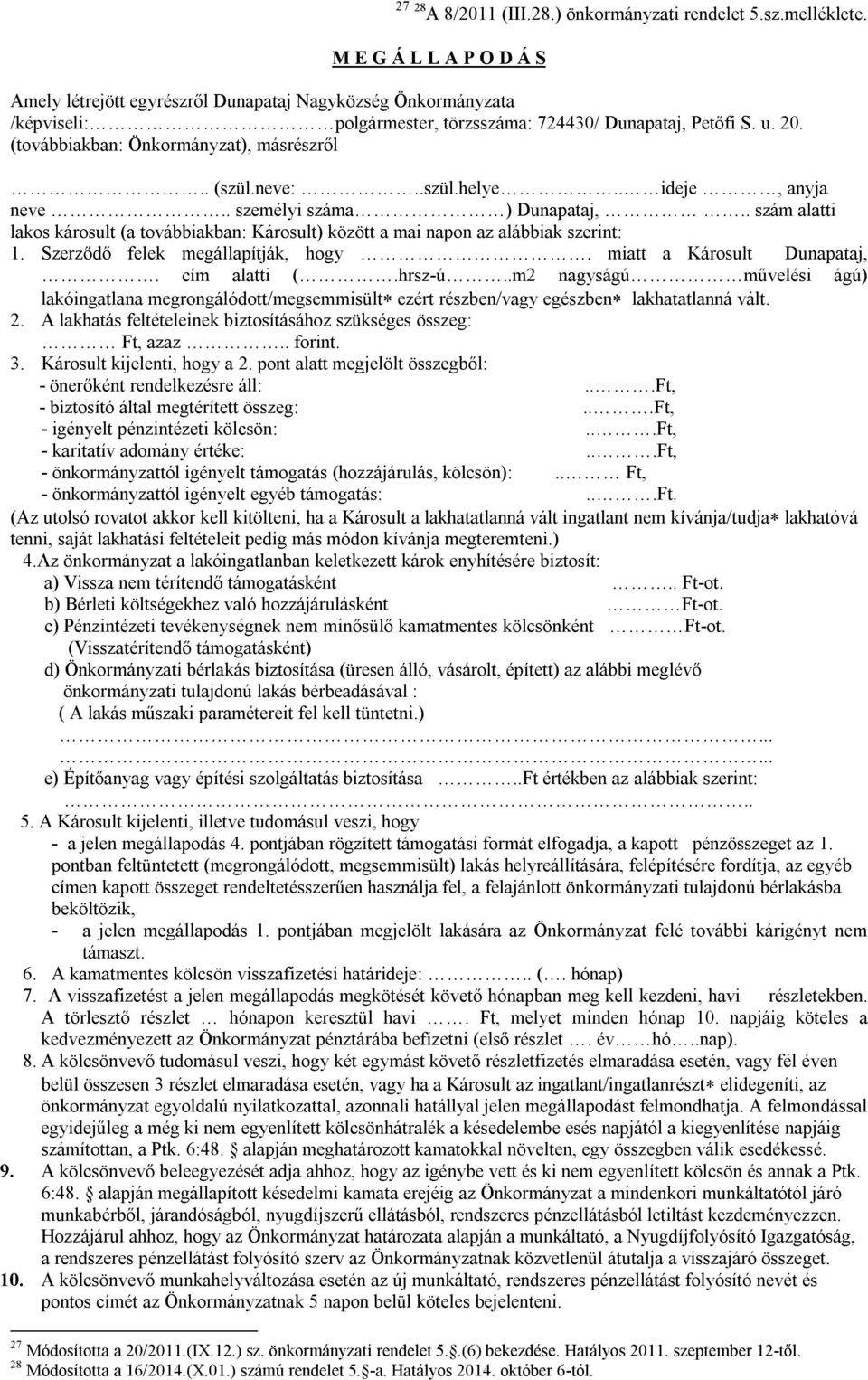 (továbbiakban: Önkormányzat), másrészről.. (szül.neve:..szül.helye.. ideje, anyja neve.. személyi száma ) Dunapataj,.