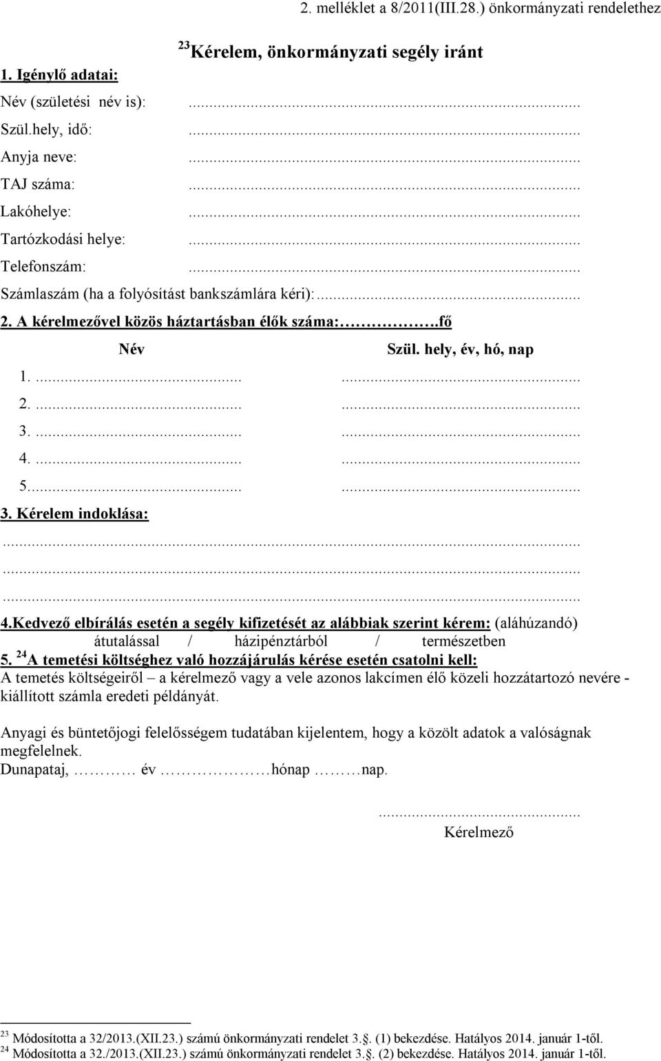 ...... 5....... 3. Kérelem indoklása:......... 4.Kedvező elbírálás esetén a segély kifizetését az alábbiak szerint kérem: (aláhúzandó) átutalással / házipénztárból / természetben 5.