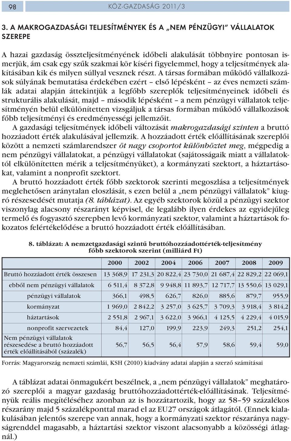 figyelemmel, hogy a teljesítmények alakításában kik és milyen súllyal vesznek részt.