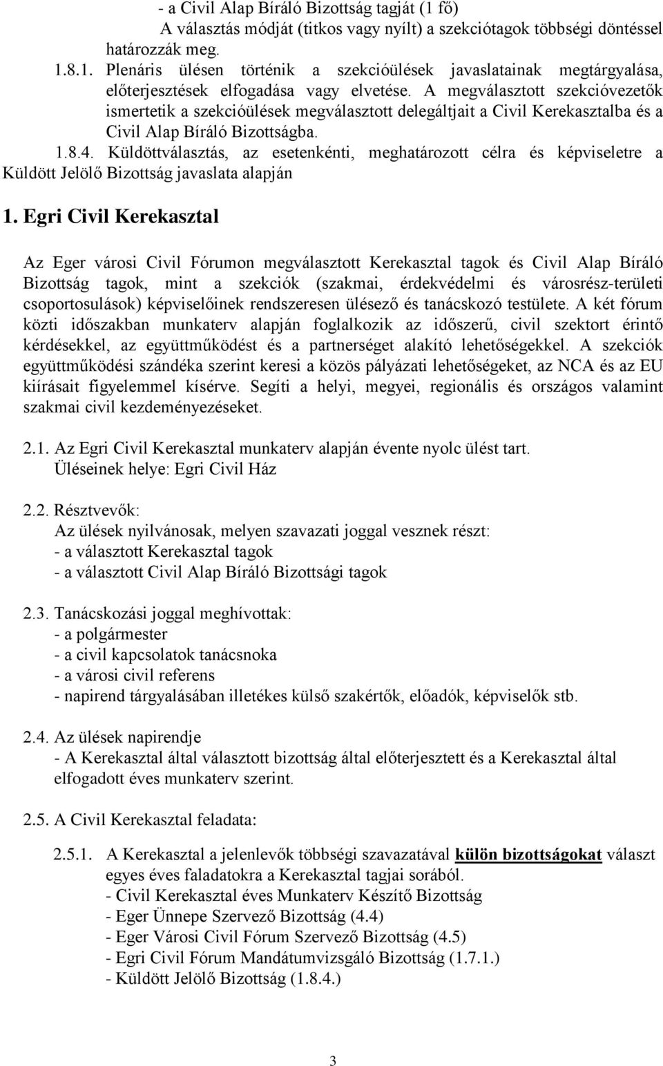 Küldöttválasztás, az esetenkénti, meghatározott célra és képviseletre a Küldött Jelölő Bizottság javaslata alapján 1.