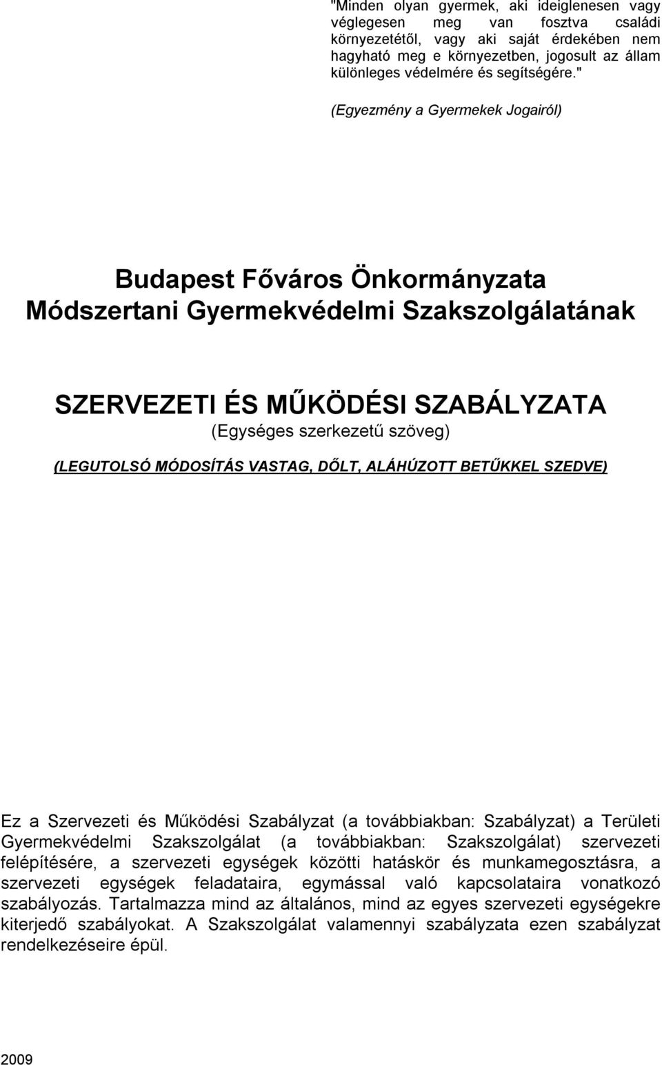 " (Egyezmény a Gyermekek Jogairól) Budapest Főváros Önkormányzata Módszertani Gyermekvédelmi Szakszolgálatának SZERVEZETI ÉS MŰKÖDÉSI SZABÁLYZATA (Egységes szerkezetű szöveg) (LEGUTOLSÓ MÓDOSÍTÁS