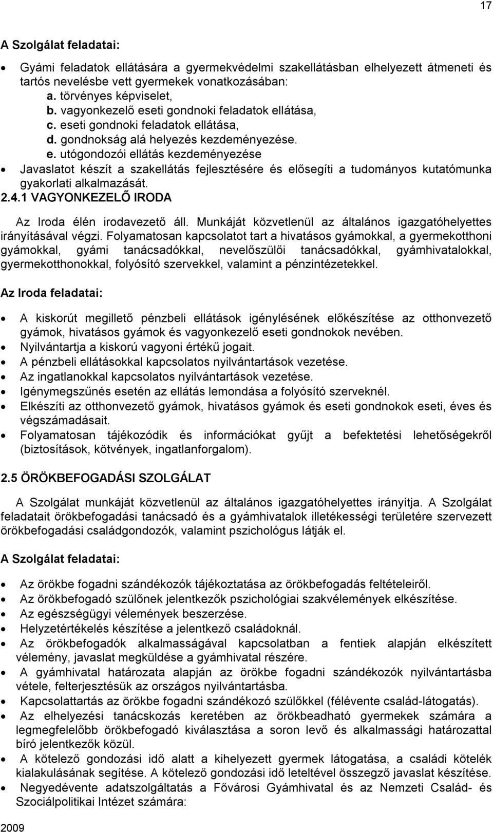 2.4.1 VAGYONKEZELŐ IRODA Az Iroda élén irodavezető áll. Munkáját közvetlenül az általános igazgatóhelyettes irányításával végzi.