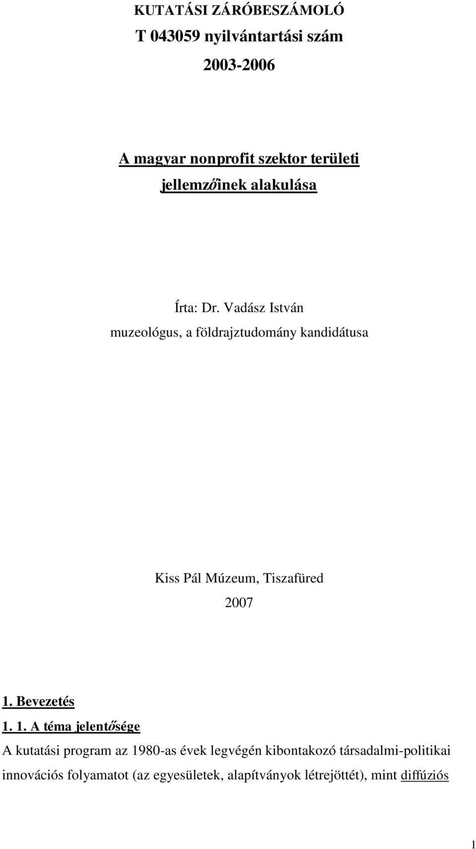 Vadász István muzeológus, a földrajztudomány kandidátusa Kiss Pál Múzeum, Tiszafüred 2007 1. Bevezetés 1.