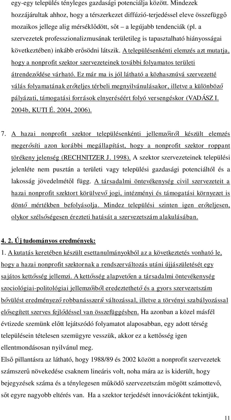 a szervezetek professzionalizmusának területileg is tapasztalható hiányosságai következtében) inkább erősödni látszik.