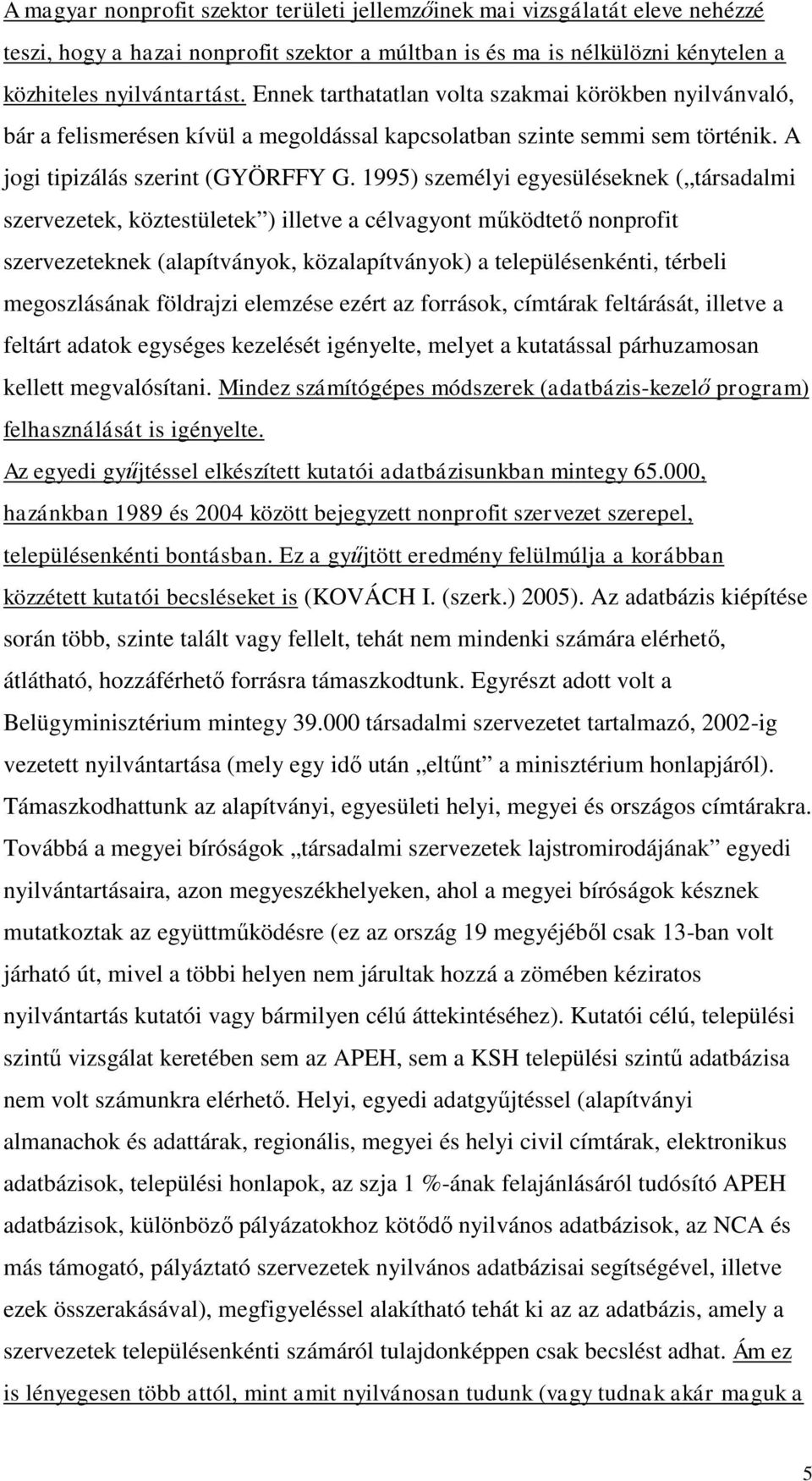 1995) személyi egyesüléseknek ( társadalmi szervezetek, köztestületek ) illetve a célvagyont működtető nonprofit szervezeteknek (alapítványok, közalapítványok) a településenkénti, térbeli