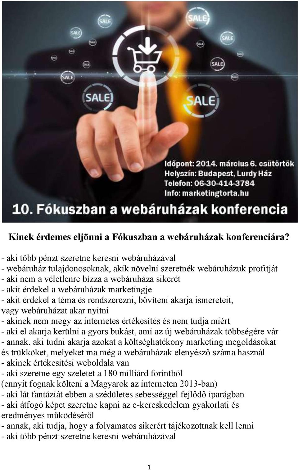 webáruházak marketingje - akit érdekel a téma és rendszerezni, bővíteni akarja ismereteit, vagy webáruházat akar nyitni - akinek nem megy az internetes értékesítés és nem tudja miért - aki el akarja