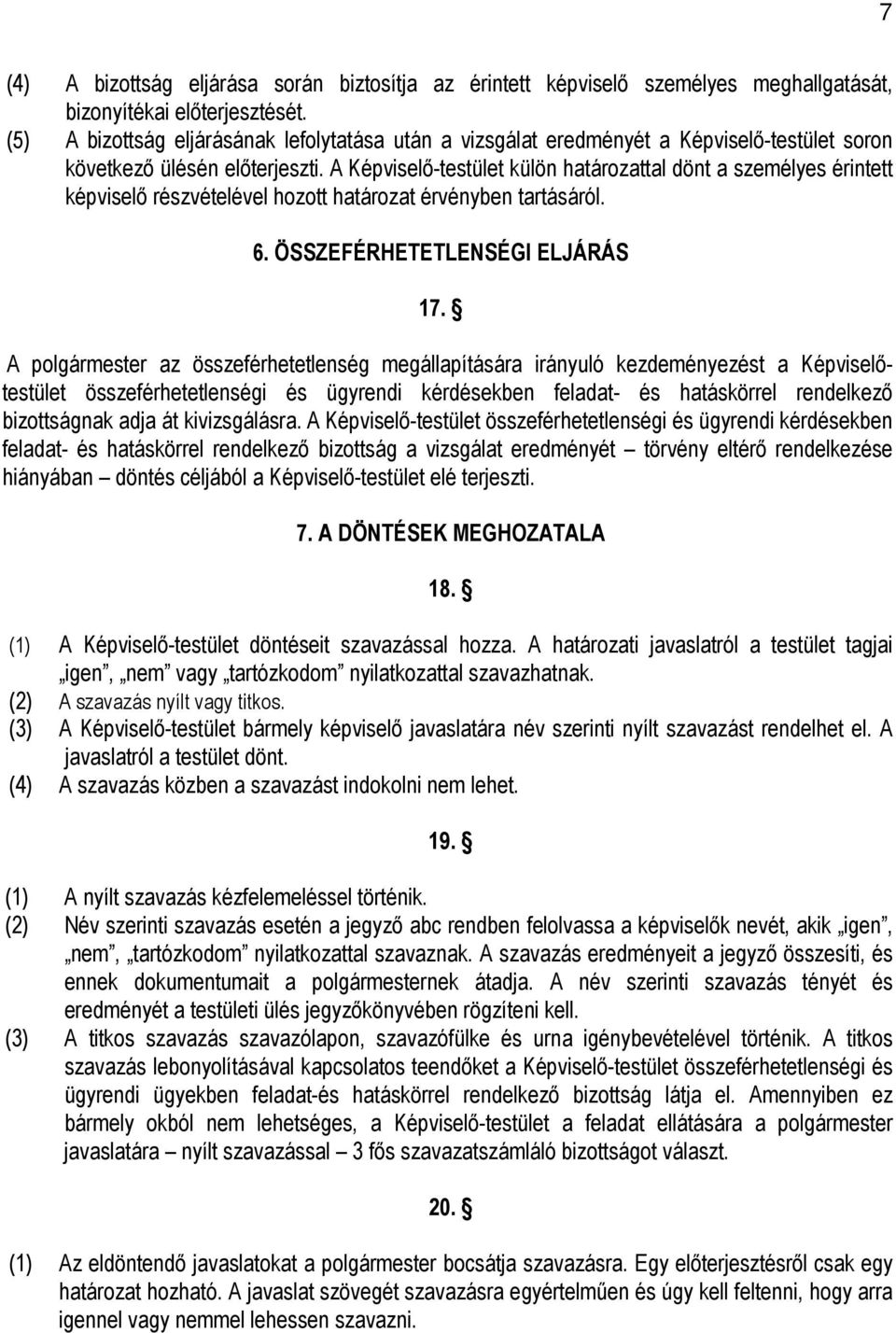 A Képviselő-testület külön határozattal dönt a személyes érintett képviselő részvételével hozott határozat érvényben tartásáról. 6. ÖSSZEFÉRHETETLENSÉGI ELJÁRÁS 17.