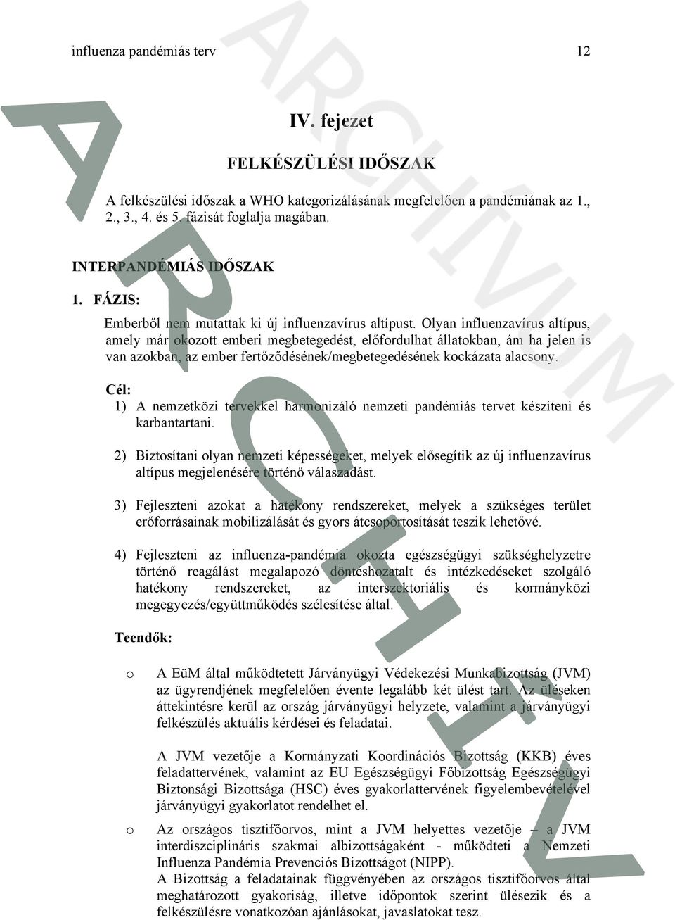 Olyan influenzavírus altípus, amely már kztt emberi megbetegedést, előfrdulhat állatkban, ám ha jelen is van azkban, az ember fertőződésének/megbetegedésének kckázata alacsny.