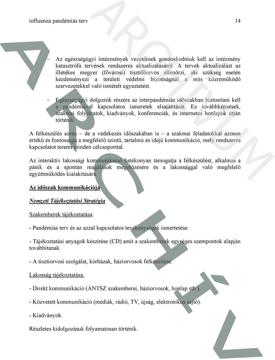 Egészségügyi dlgzók részére az interpandémiás időszakban biztsítani kell a pandémiával kapcslats ismeretek elsajátítását.