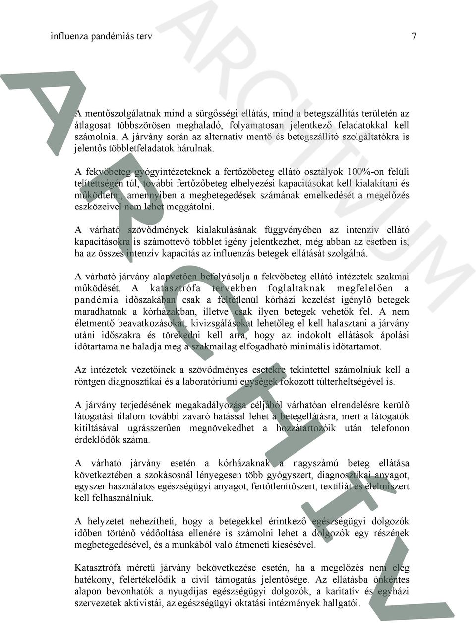 A fekvőbeteg gyógyintézeteknek a fertőzőbeteg ellátó sztályk 100%-n felüli telítettségén túl, tvábbi fertőzőbeteg elhelyezési kapacitáskat kell kialakítani és működtetni, amennyiben a megbetegedések