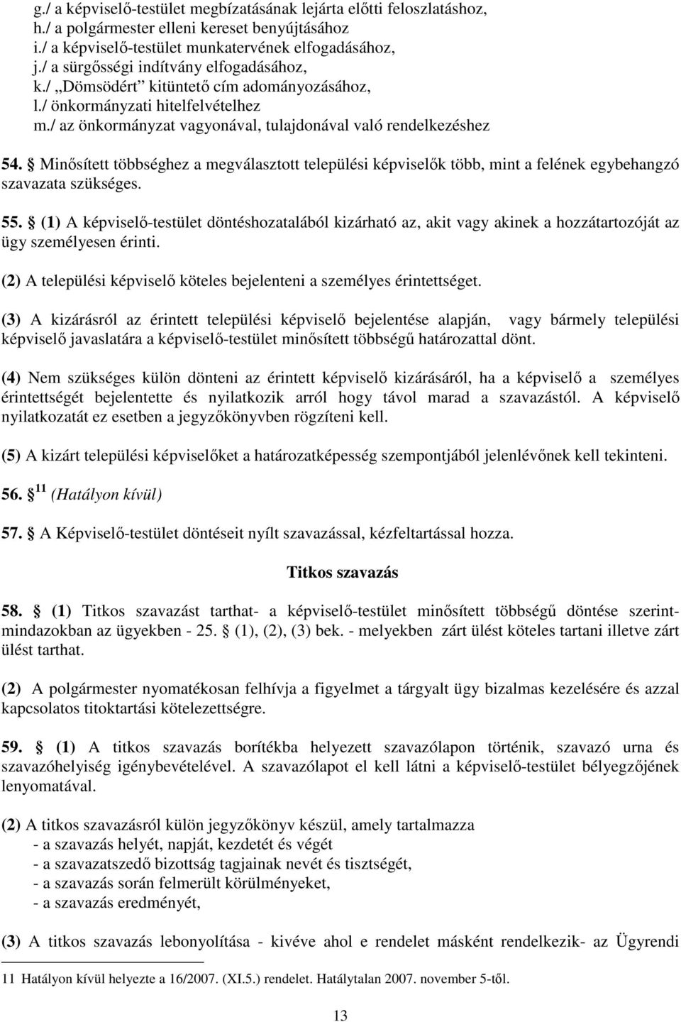 Minısített többséghez a megválaszttt települési képviselık több, mint a felének egybehangzó szavazata szükséges. 55.