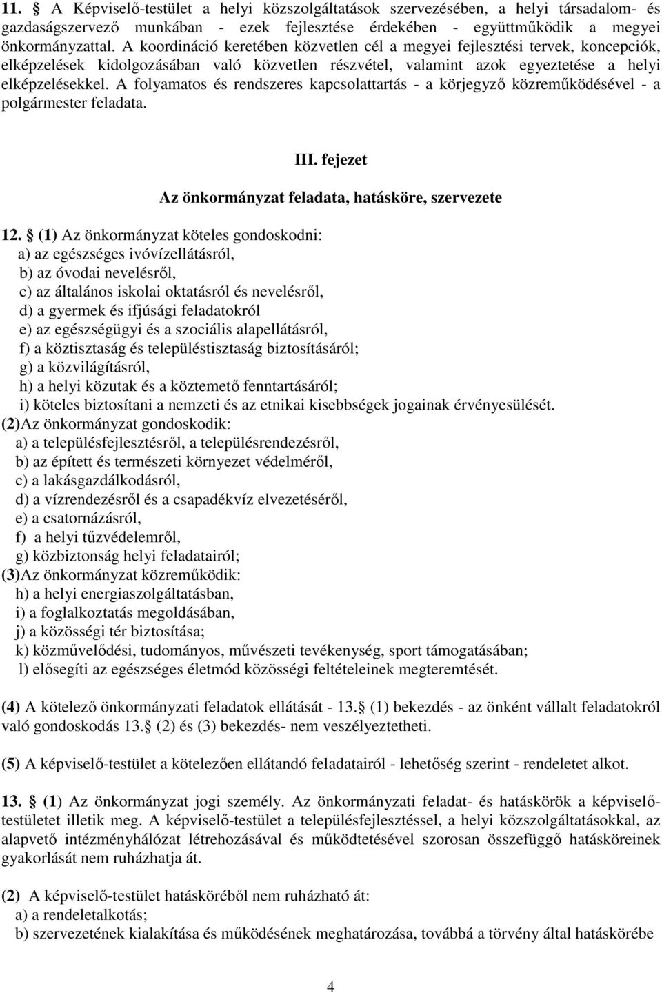 A flyamats és rendszeres kapcslattartás - a körjegyzı közremőködésével - a plgármester feladata. III. fejezet Az önkrmányzat feladata, hatásköre, szervezete 12.