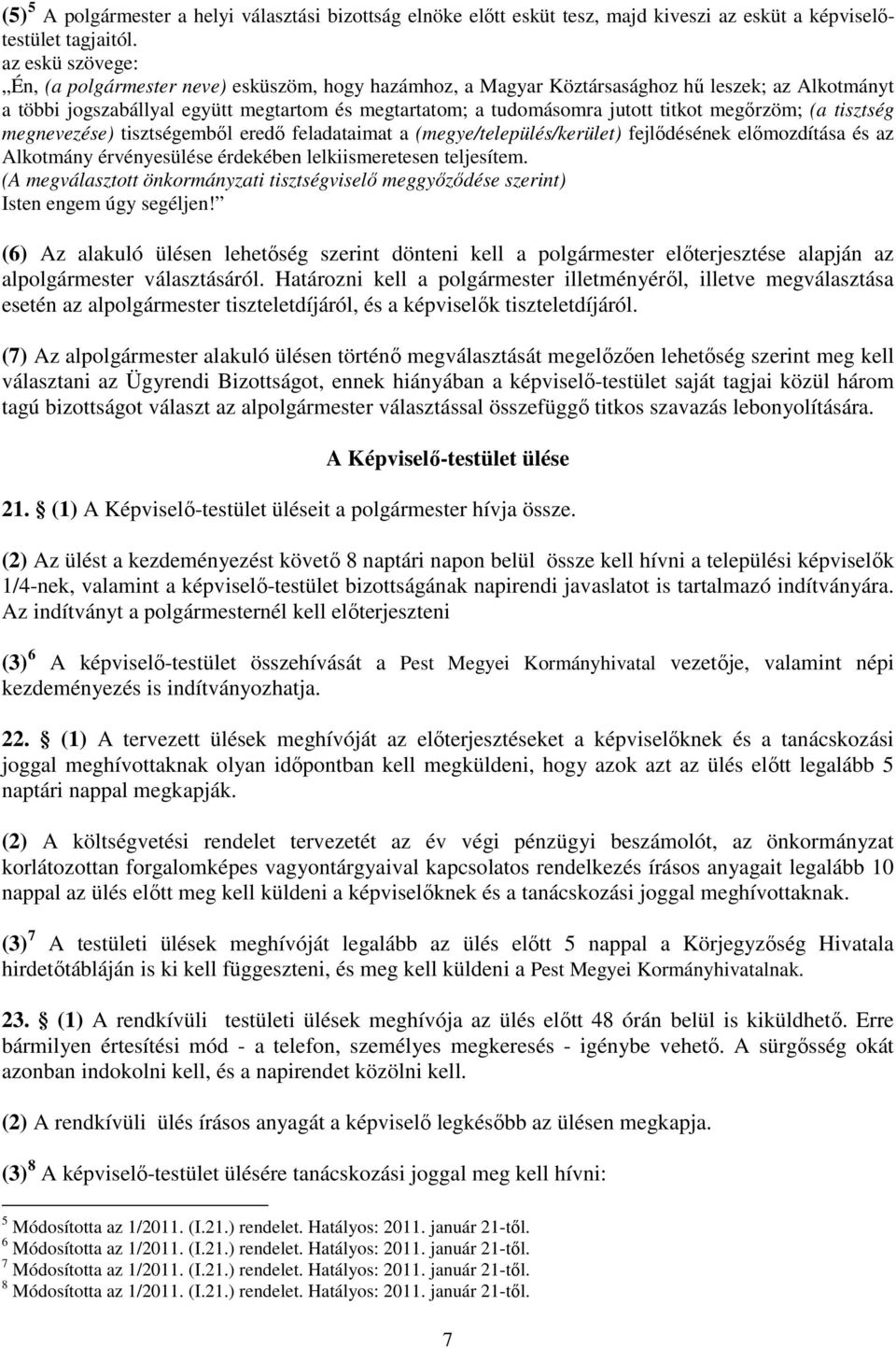 (a tisztség megnevezése) tisztségembıl eredı feladataimat a (megye/település/kerület) fejlıdésének elımzdítása és az Alktmány érvényesülése érdekében lelkiismeretesen teljesítem.