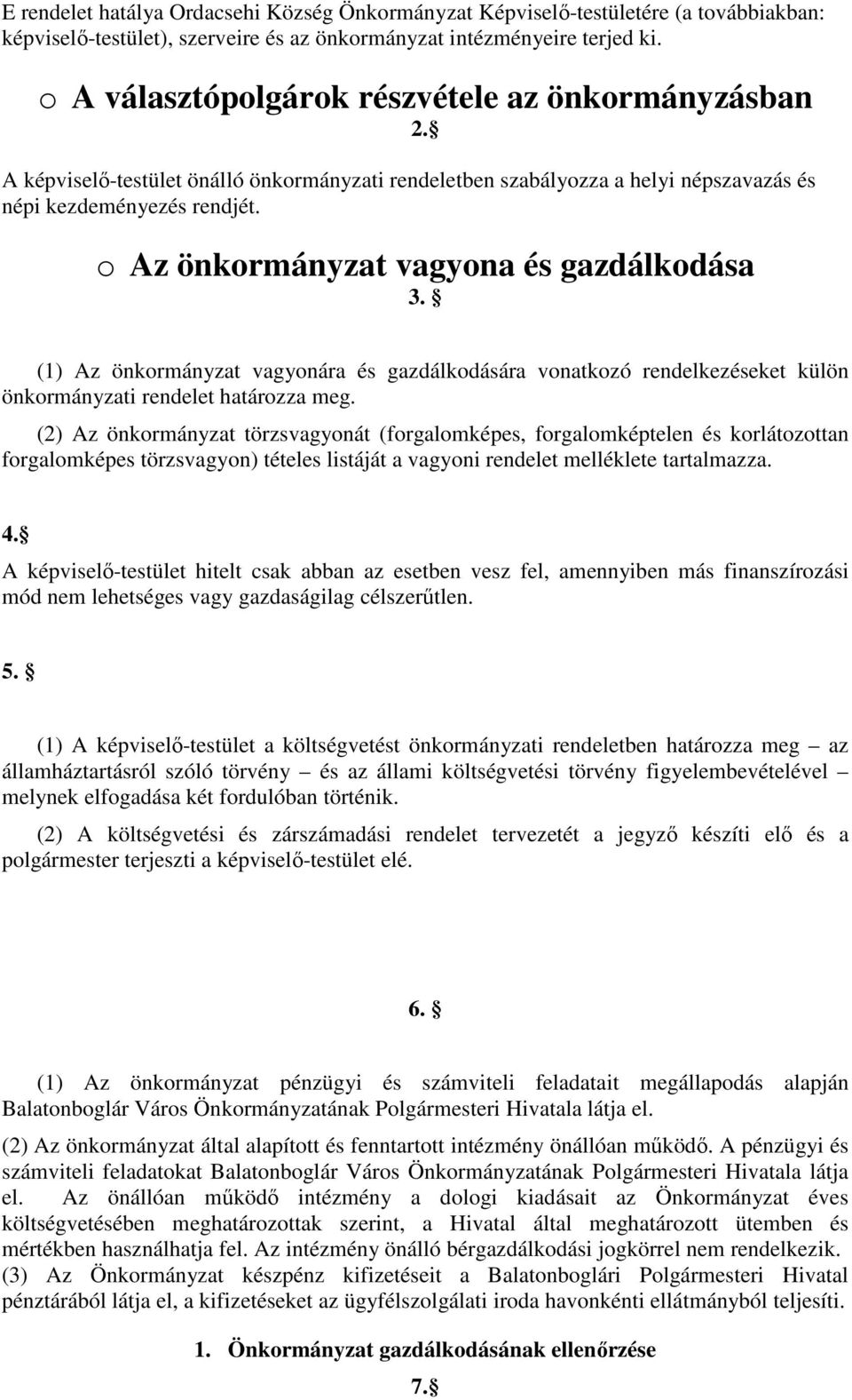 o Az önkormányzat vagyona és gazdálkodása 3. (1) Az önkormányzat vagyonára és gazdálkodására vonatkozó rendelkezéseket külön önkormányzati rendelet határozza meg.