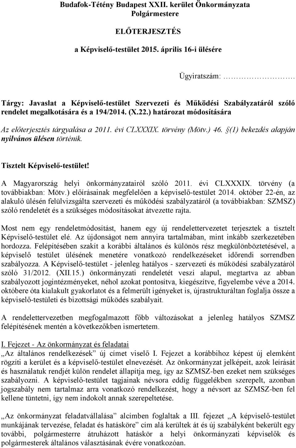 törvény (Mötv.) 46. (1) bekezdés alapján nyilvános ülésen történik. Tisztelt Képviselő-testület! A Magyarország helyi önkormányzatairól szóló 2011. évi CLXXXIX. törvény (a továbbiakban: Mötv.