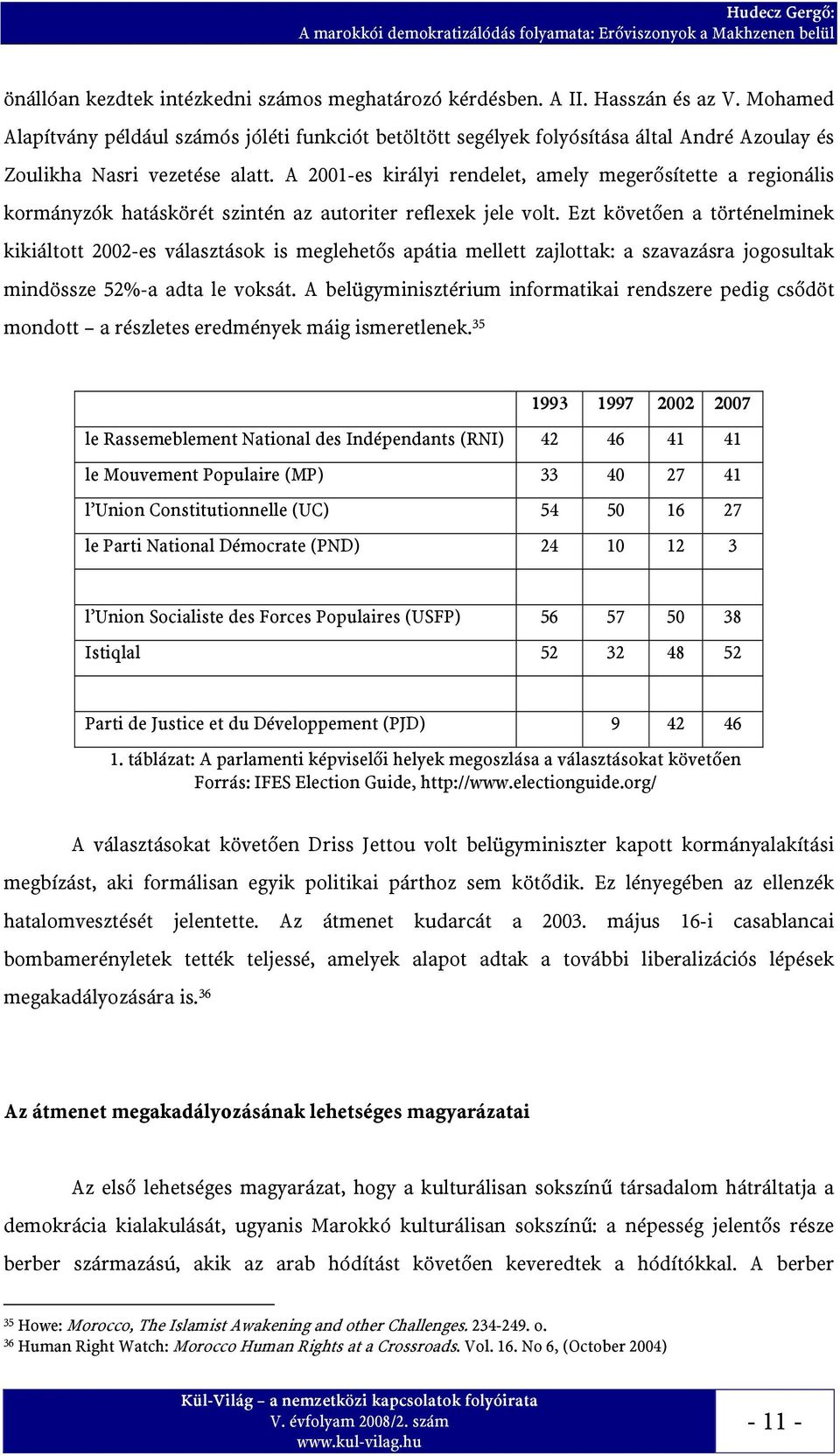 A 2001-es királyi rendelet, amely megerősítette a regionális kormányzók hatáskörét szintén az autoriter reflexek jele volt.