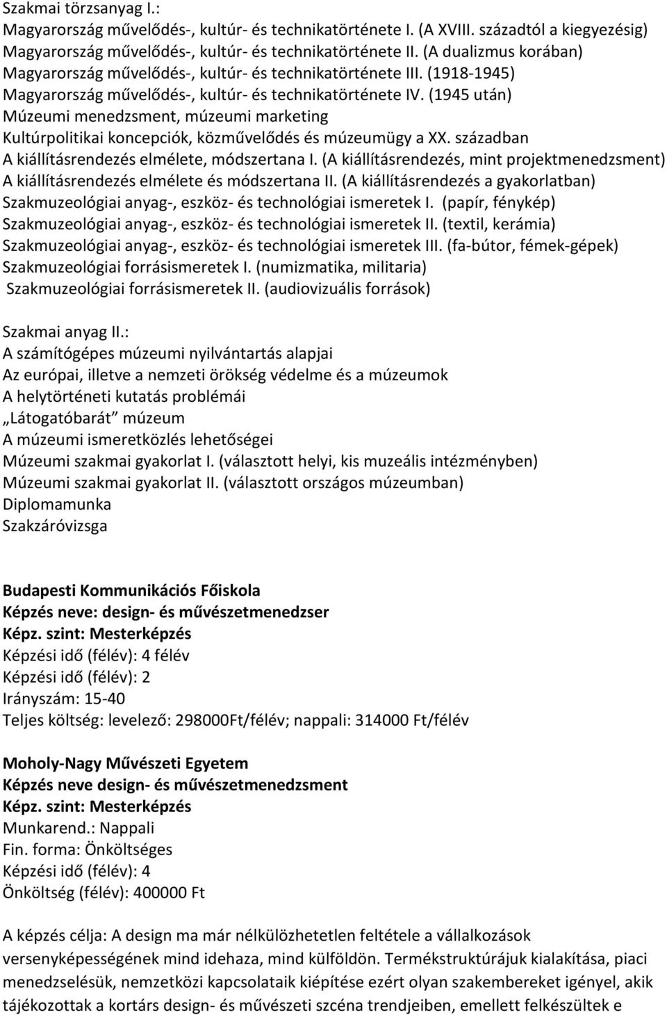 (1945 után) Múzeumi menedzsment, múzeumi marketing Kultúrpolitikai koncepciók, közművelődés és múzeumügy a XX. században A kiállításrendezés elmélete, módszertana I.