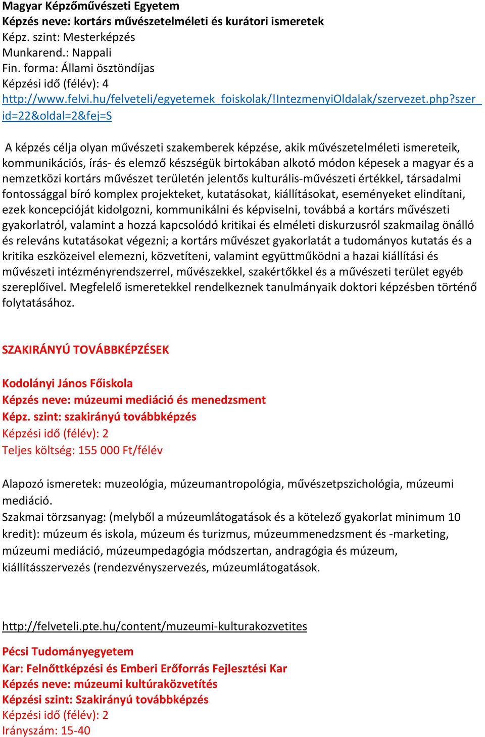 szer_ id=22&oldal=2&fej=s A képzés célja olyan művészeti szakemberek képzése, akik művészetelméleti ismereteik, kommunikációs, írás- és elemző készségük birtokában alkotó módon képesek a magyar és a