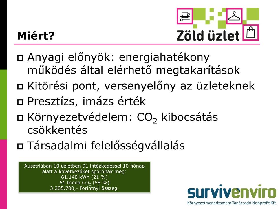 versenyelőny az üzleteknek Presztízs, imázs érték Környezetvédelem: CO 2 kibocsátás