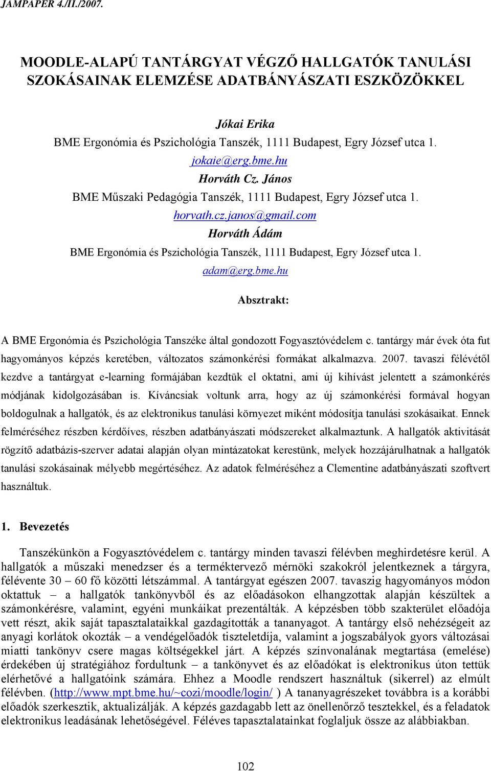 adam@erg.bme.hu Absztrakt: A BME Ergonómia és Pszichológia Tanszéke által gondozott Fogyasztóvédelem c.