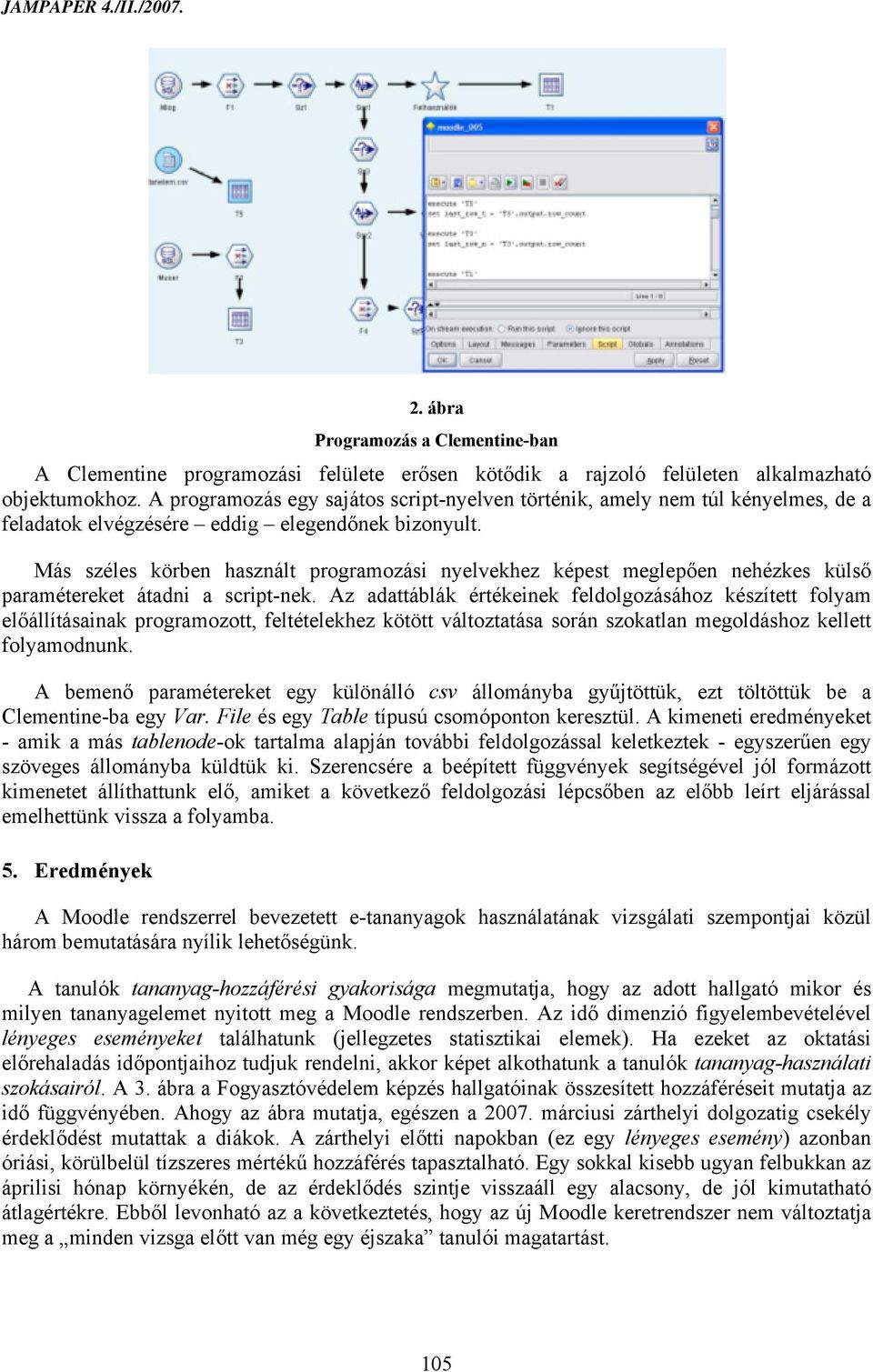 Más széles körben használt programozási nyelvekhez képest meglepően nehézkes külső paramétereket átadni a script-nek.