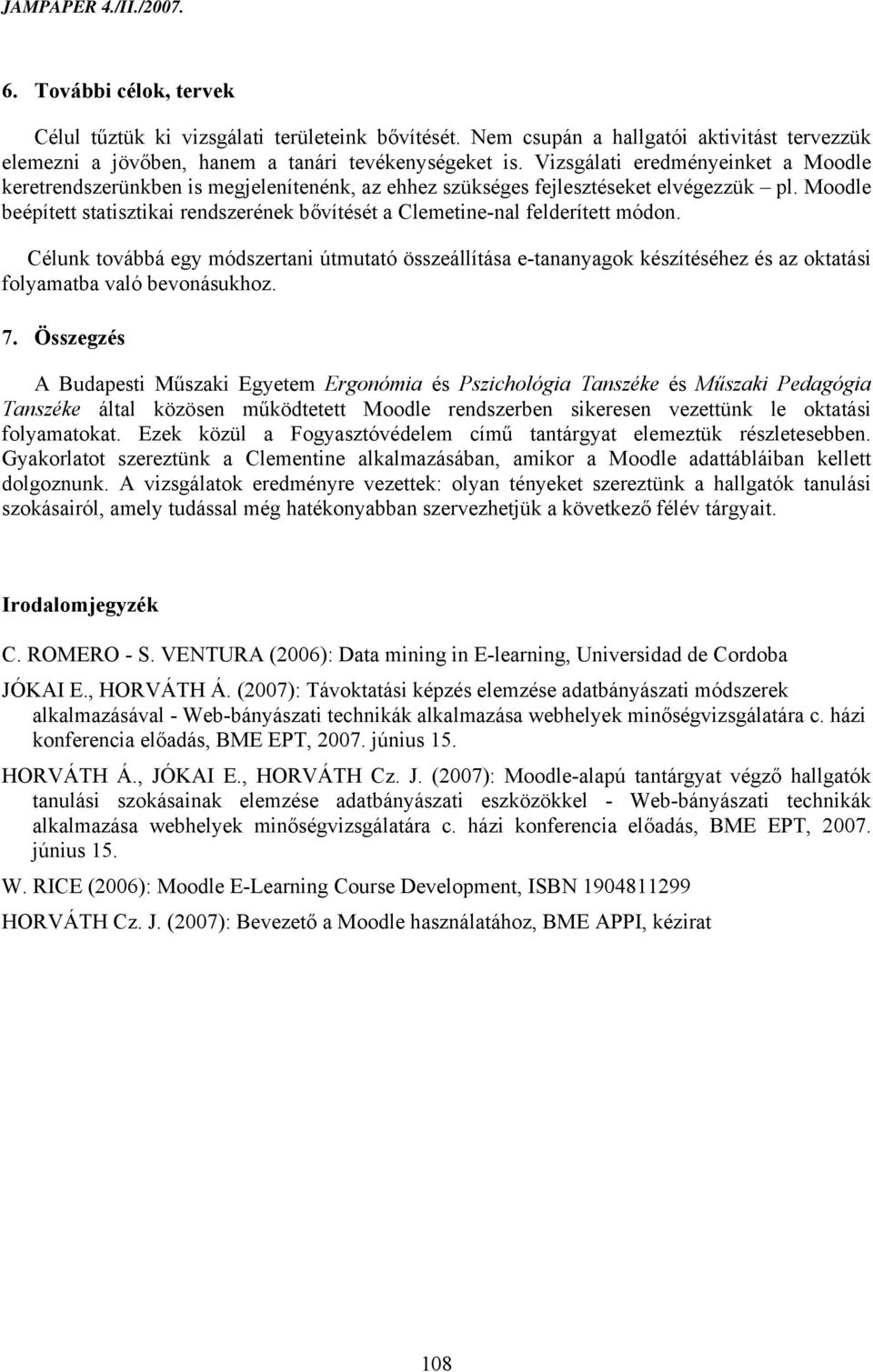 Moodle beépített statisztikai rendszerének bővítését a Clemetine-nal felderített módon.