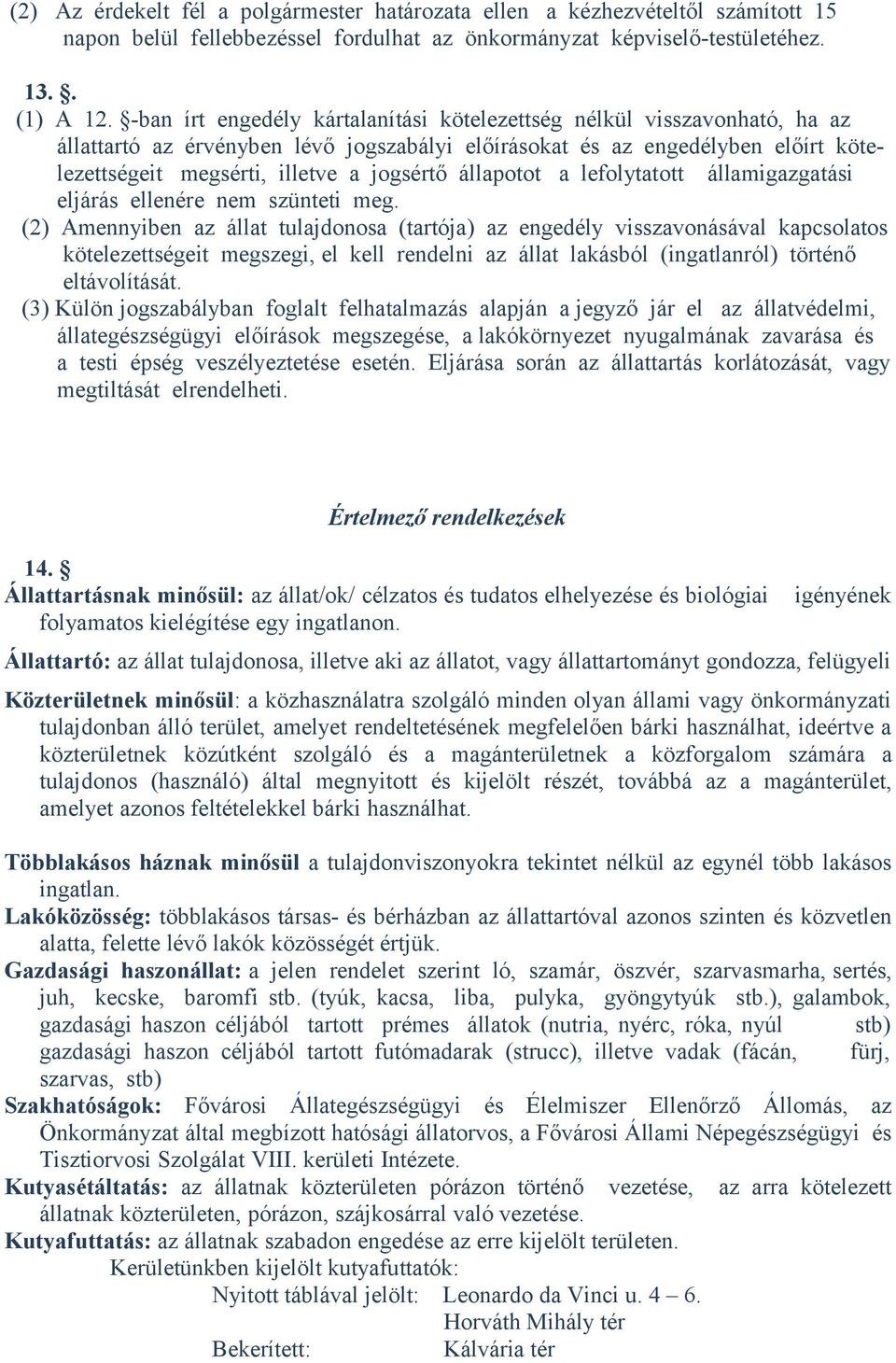 állapotot a lefolytatott államigazgatási eljárás ellenére nem szünteti meg.