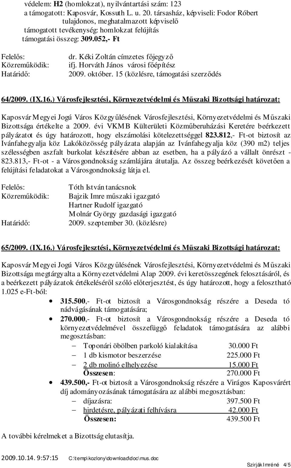 ) Városfejlesztési, Környezetvédelmi és Műszaki Bizottsági határozat: Bizottsága értékelte a 2009.