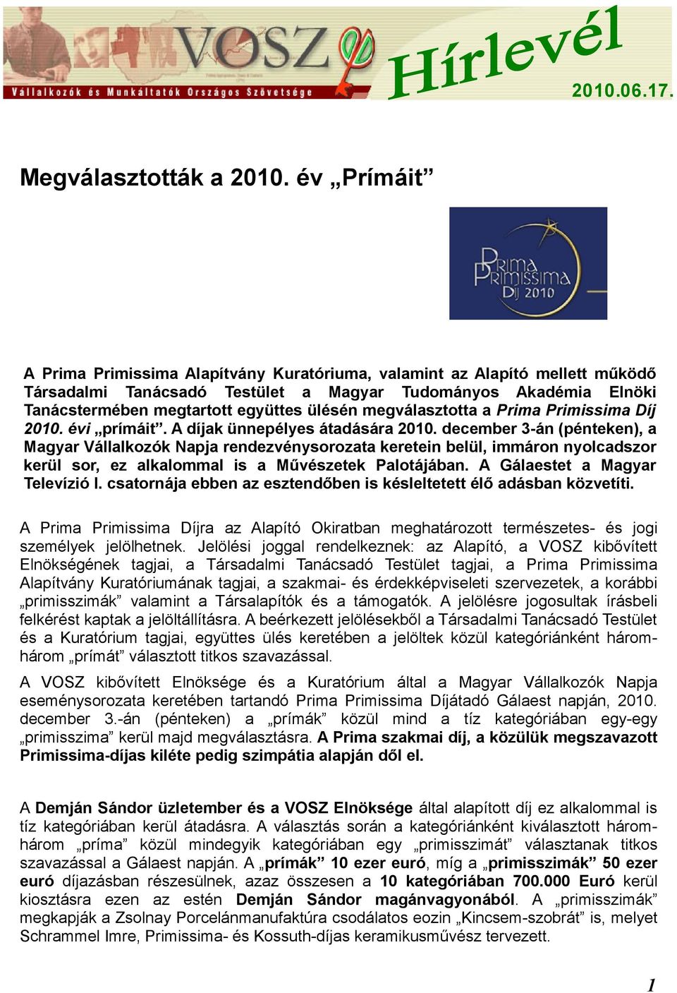 megválasztotta a Prima Primissima Díj 2010. évi prímáit. A díjak ünnepélyes átadására 2010.