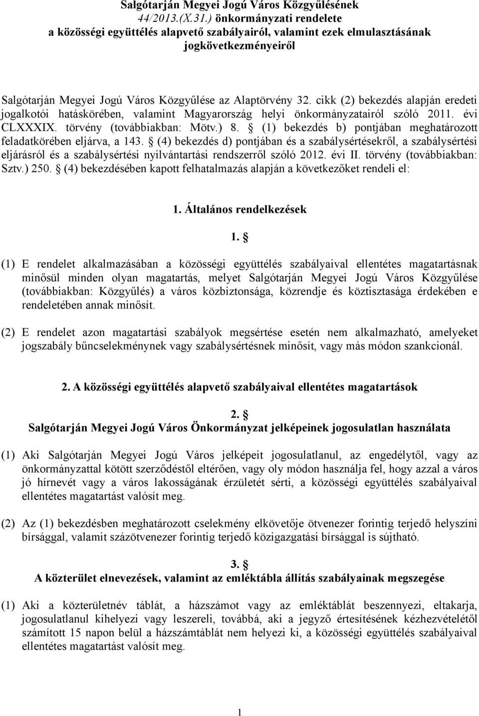 cikk (2) bekezdés alapján eredeti jogalkotói hatáskörében, valamint Magyarország helyi önkormányzatairól szóló 2011. évi CLXXXIX. törvény (továbbiakban: Mötv.) 8.