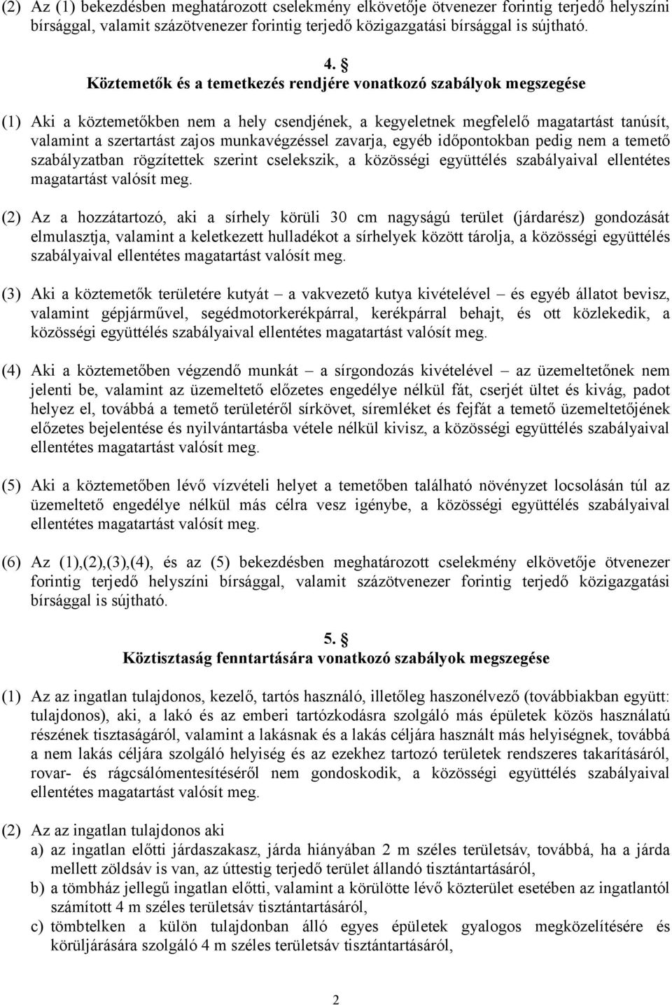 munkavégzéssel zavarja, egyéb időpontokban pedig nem a temető szabályzatban rögzítettek szerint cselekszik, a közösségi együttélés szabályaival ellentétes magatartást valósít meg.