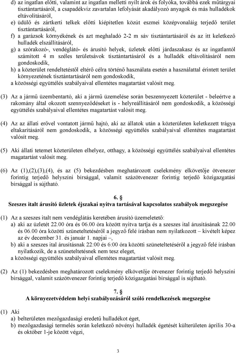 és az itt keletkező hulladék elszállításáról, g) a szórakozó-, vendéglátó- és árusító helyek, üzletek előtti járdaszakasz és az ingatlantól számított 4 m széles területsávok tisztántartásáról és a