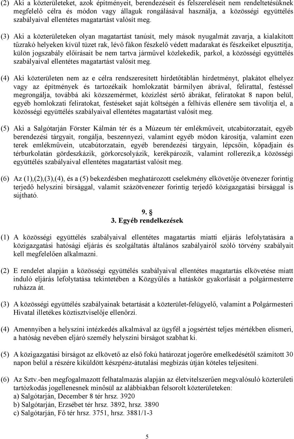 jogszabály előírásait be nem tartva járművel közlekedik, parkol, a közösségi együttélés szabályaival (4) Aki közterületen nem az e célra rendszeresített hirdetőtáblán hirdetményt, plakátot elhelyez