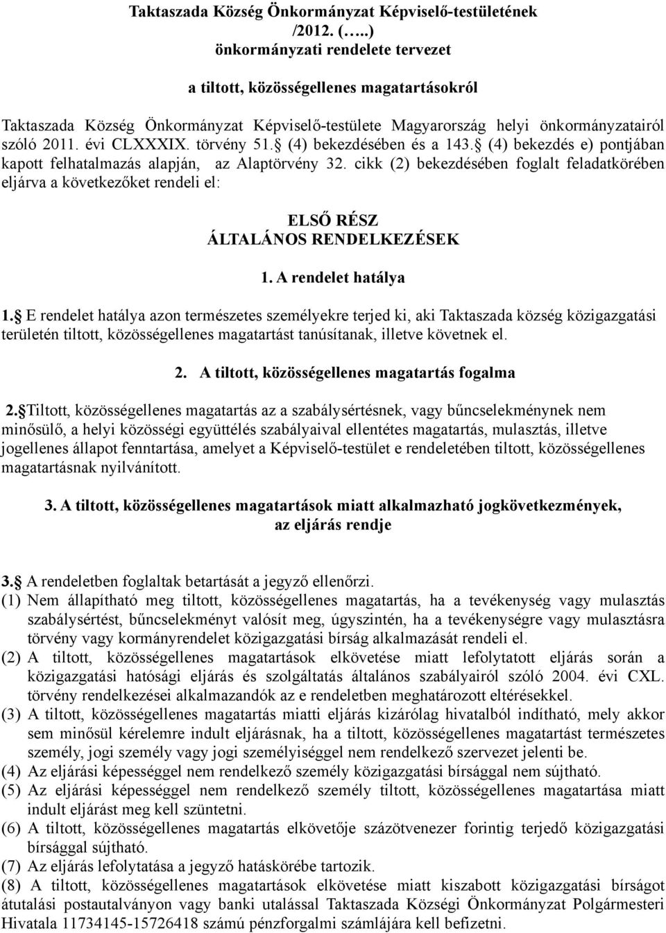 törvény 51. (4) bekezdésében és a 143. (4) bekezdés e) pontjában kapott felhatalmazás alapján, az Alaptörvény 32.