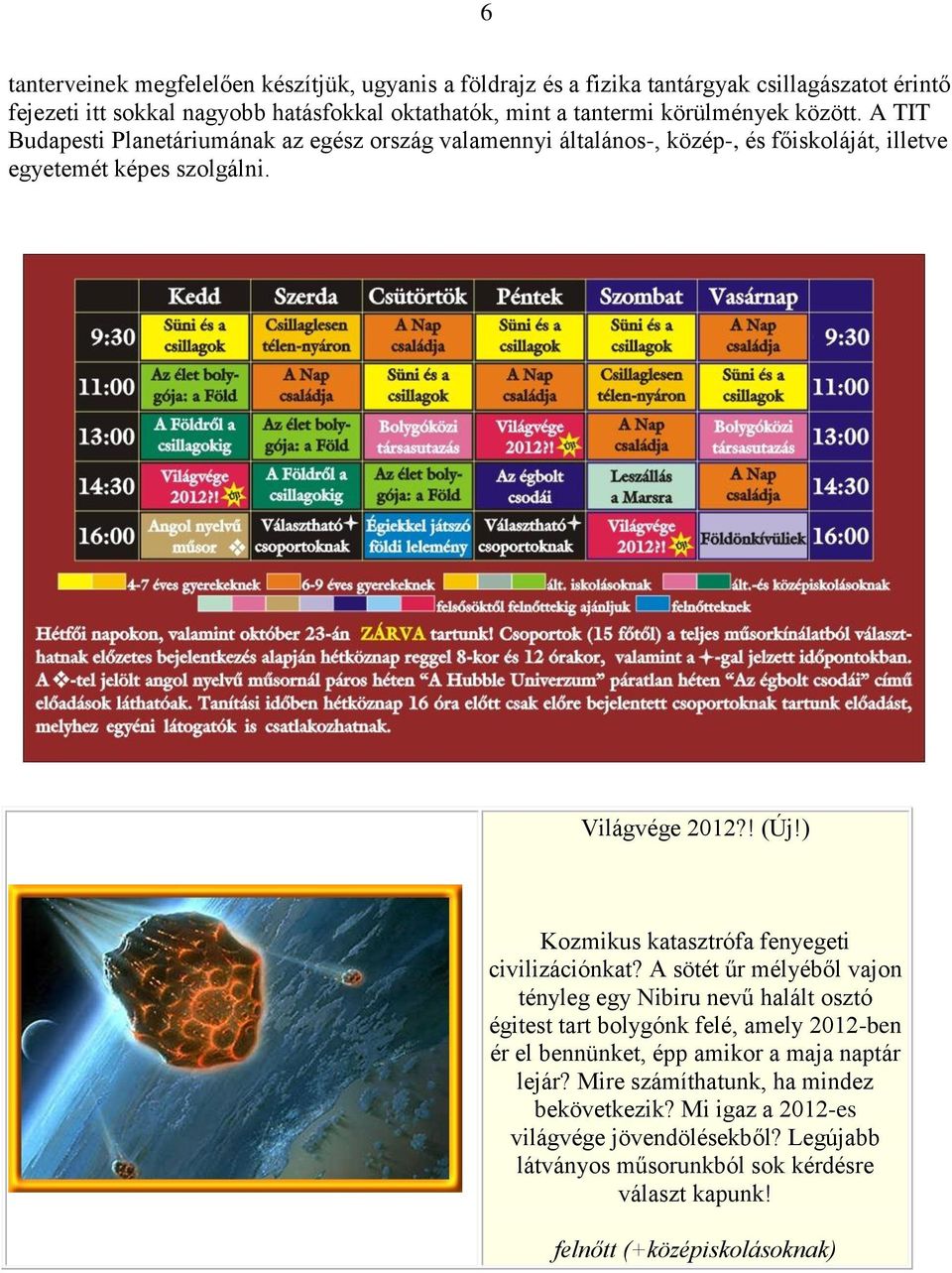 ) Kozmikus katasztrófa fenyegeti civilizációnkat?