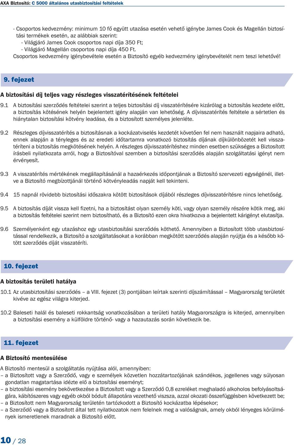 Csoportos kedvezmény igénybevétele esetén a Biztosító egyéb kedvezmény igénybevételét nem teszi lehetővé! 9. fejezet A biztosítási díj teljes vagy részleges visszatérítésének feltételei 9.