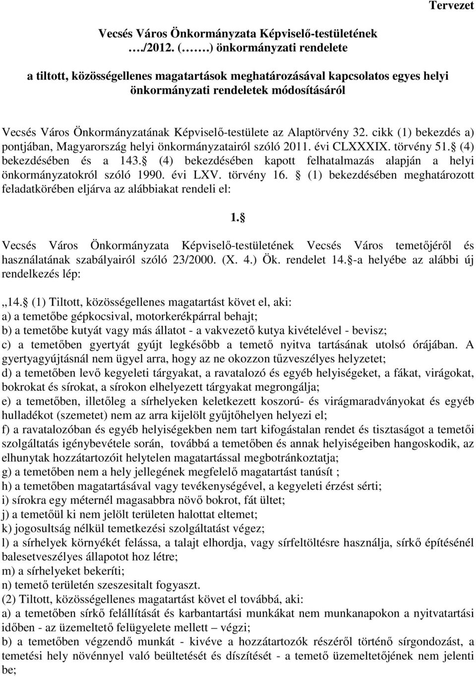 Alaptörvény 32. cikk (1) bekezdés a) pontjában, Magyarország helyi önkormányzatairól szóló 2011. évi CLXXXIX. törvény 51. (4) bekezdésében és a 143.