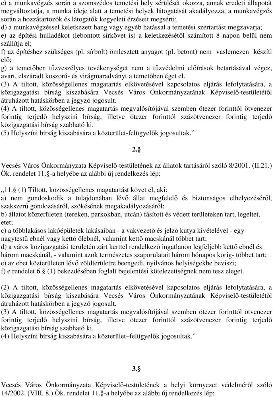 keletkezésétıl számított 8 napon belül nem szállítja el; f) az építéshez szükséges (pl. sírbolt) ömlesztett anyagot (pl.